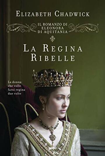 La regina ribelle: Vol. 1 (Il romanzo di Eleonora di Aquitania)